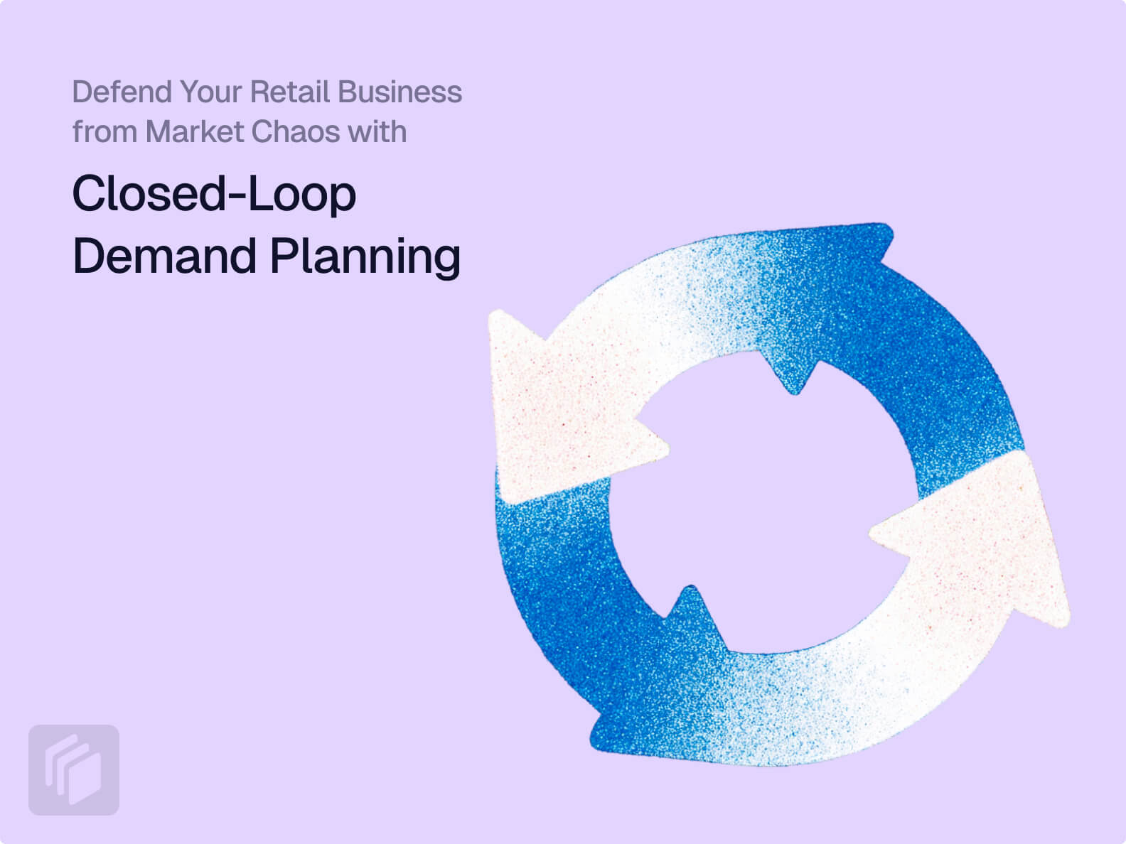 Cover image for Defend Your Retail Business from Market Chaos with Closed-Loop Demand Planning