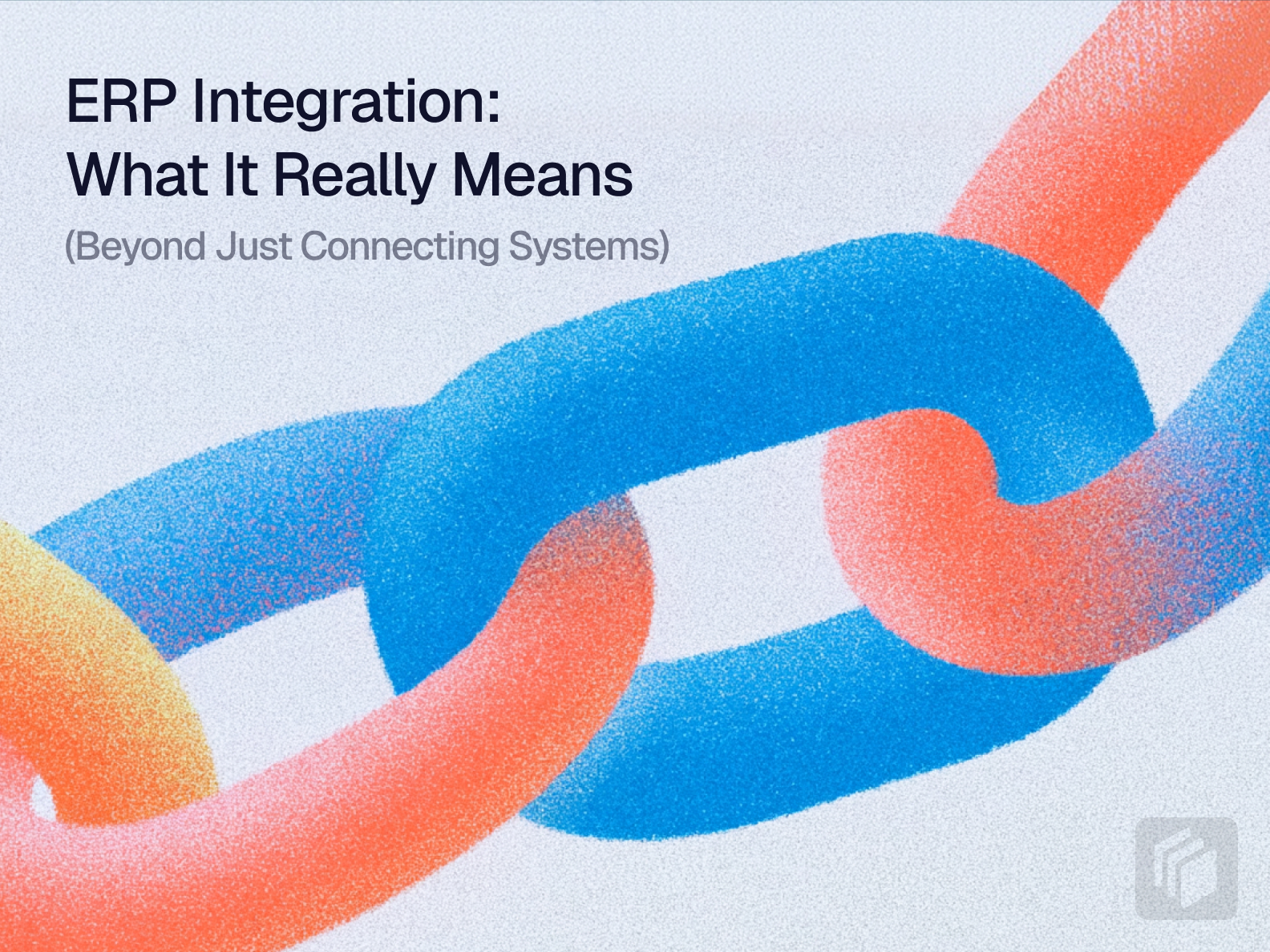 Cover image for ERP Integration: What It Really Means (Beyond Just Connecting Systems)