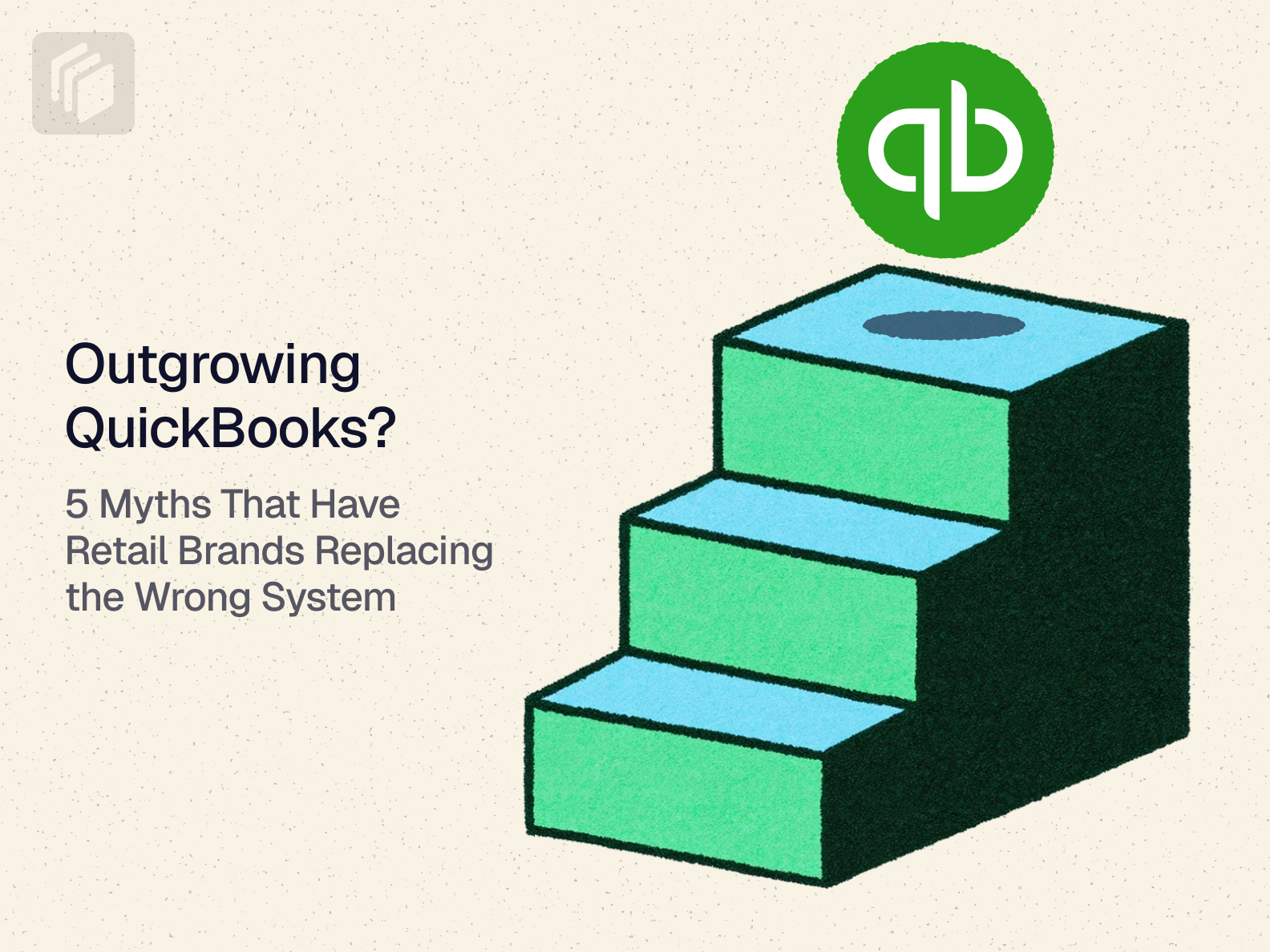 Cover image for Outgrowing QuickBooks? 5 Myths That Have Retail Brands Replacing the Wrong System