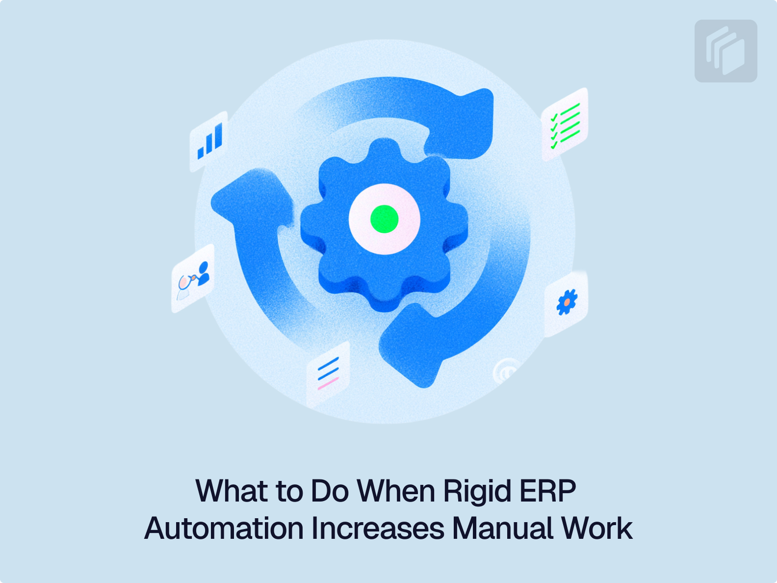 Cover image for What to Do When Rigid ERP Automation Increases Manual Work
